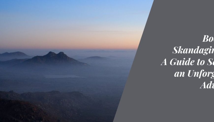 Booking a Skandagiri Trek_ A Guide to Securing an Unforgettable Adventure