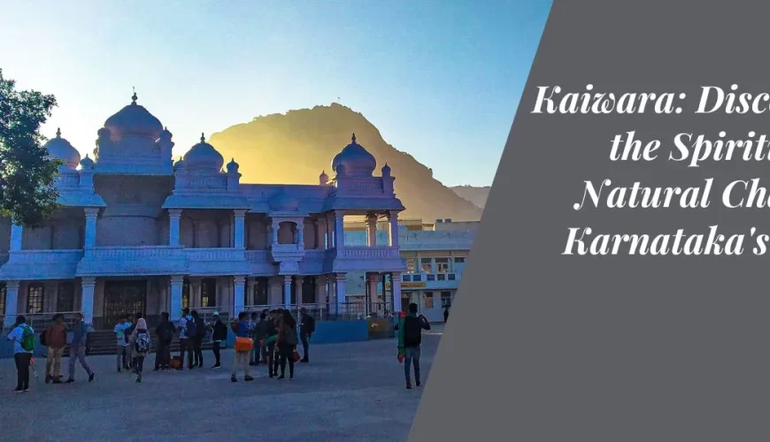 Kaiwara Discovering the Spiritual and Natural Charms of Karnataka's Sacred Town
