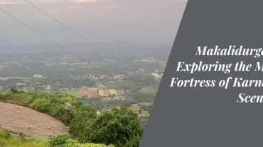 Makalidurga Trek Exploring the Mystical Fortress of Karnataka's Scenic Gem