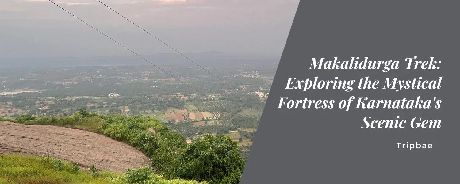 Makalidurga Trek Exploring the Mystical Fortress of Karnataka's Scenic Gem