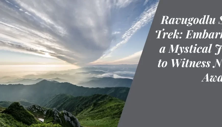 Ravugodlu Sunrise Trek Embarking on a Mystical Journey to Witness Nature's Awakening