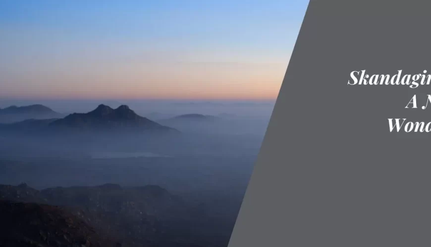 Skandagiri Hills: A Natural Wonderland