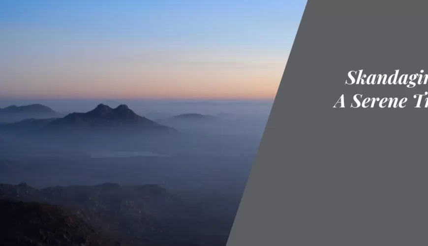 Skandagiri Hills: A Serene Trekking Haven