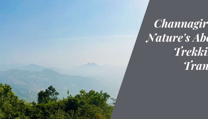 Channagiri Hills: Nature’s Abode for Trekking and Tranquility