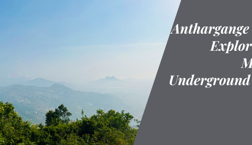 Anthargange Caves: Exploring the Mystical Underground Realm