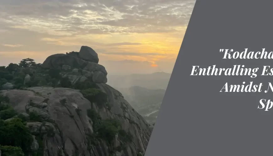 Kodachadri: An Enthralling Escapade Amidst Nature’s Splendor