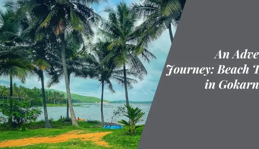 An Adventurous Journey: Beach Trekking in Gokarna, India