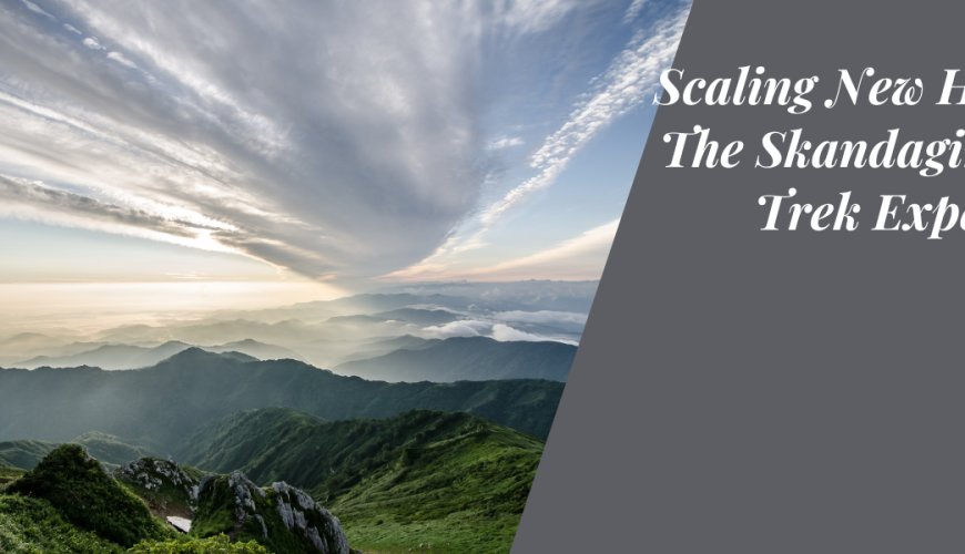 Scaling New Heights: The Skandagiri Hills Trek Experience