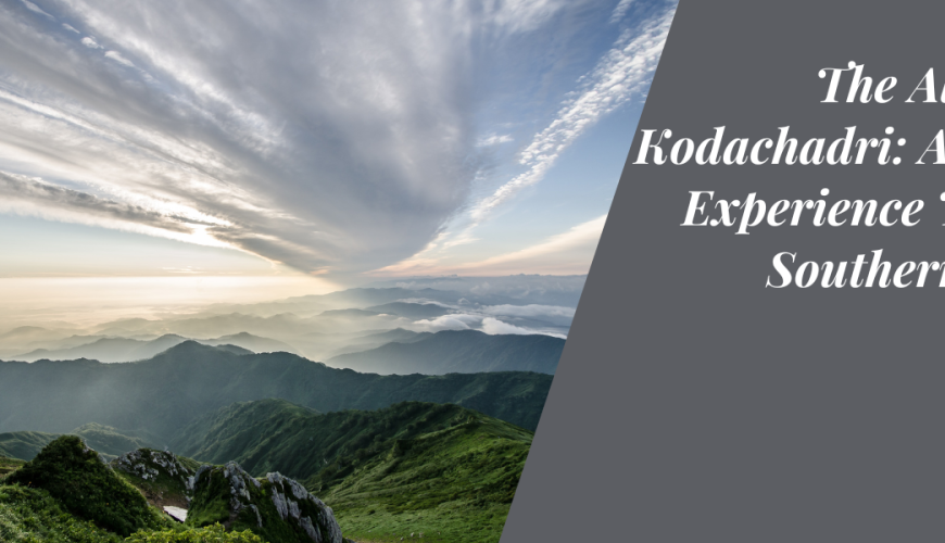 The Allure of Kodachadri: A Must-Experience Trek in Southern India