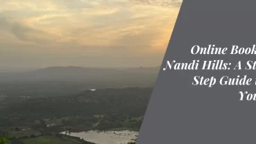 Online Booking for Nandi Hills: A Step-by-Step Guide to Plan Your Visit