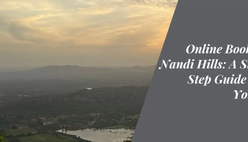 Online Booking for Nandi Hills: A Step-by-Step Guide to Plan Your Visit