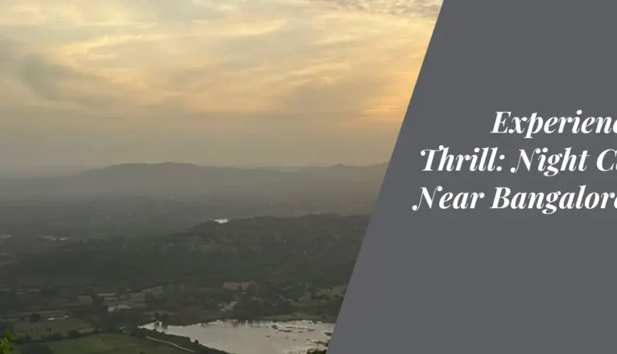 Experiencing the Thrill: Night Camping Near Bangalore, India