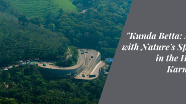 Kunda Betta: A Tryst with Nature’s Splendor in the Heart of Karnataka