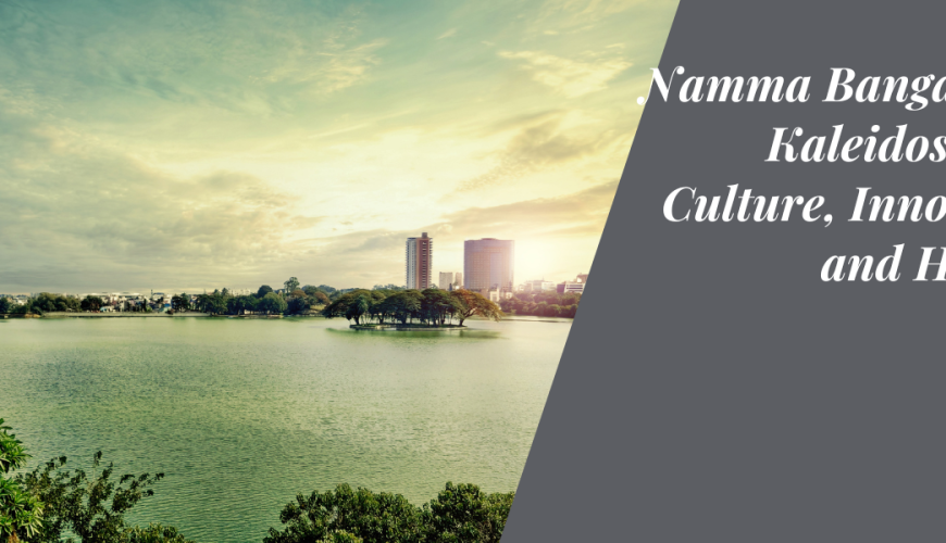 Namma Bangalore: A Kaleidoscope of Culture, Innovation, and Heritage
