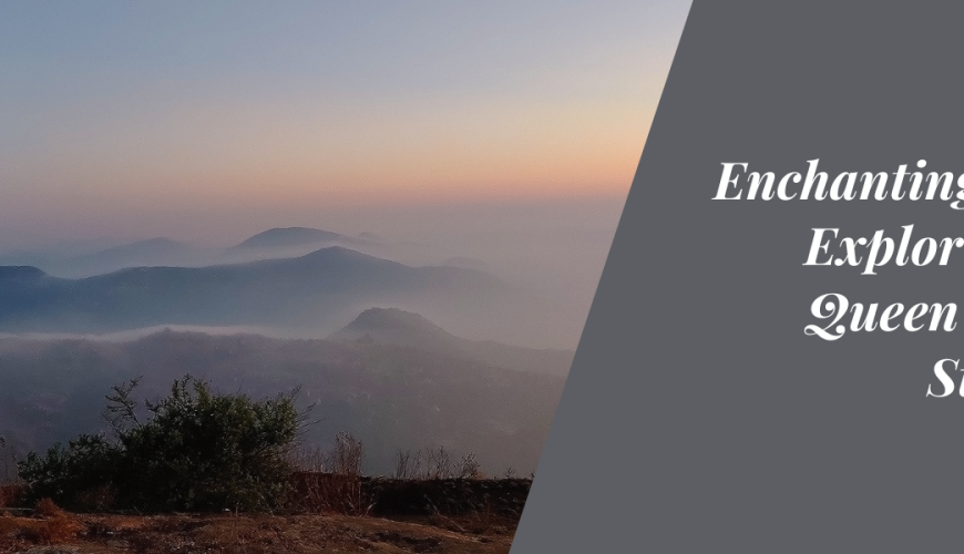 Enchanting Ooty: Exploring the Queen of Hill Stations