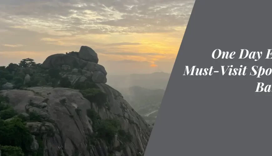 One Day Escapes: Must-Visit Spots Near Bangalore