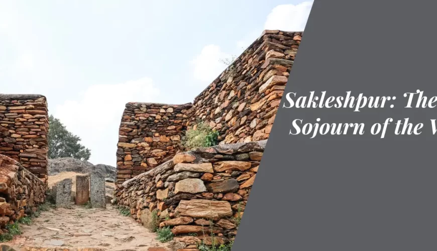 Sakleshpur: The Serene Sojourn of the Western Ghats