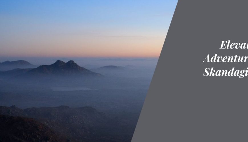 Elevate Your Adventures: The Skandagiri Trek