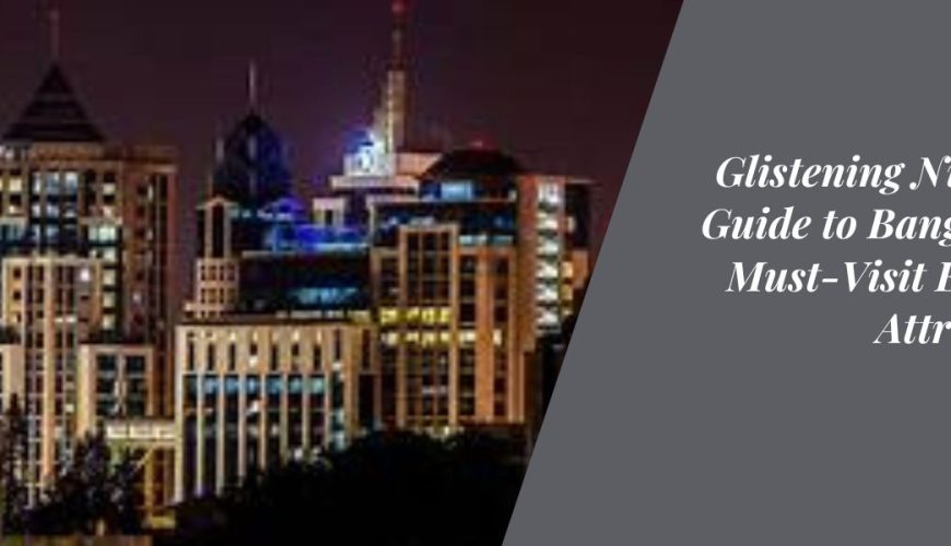 Glistening Nights: A Guide to Bangalore's Must-Visit Evening Attractions