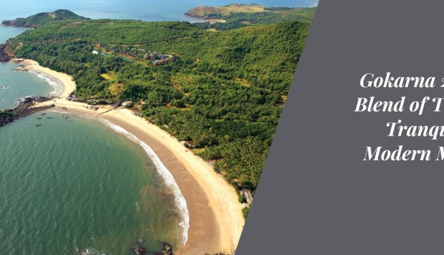 Gokarna 2023: A Blend of Timeless Tranquility & Modern Marvels