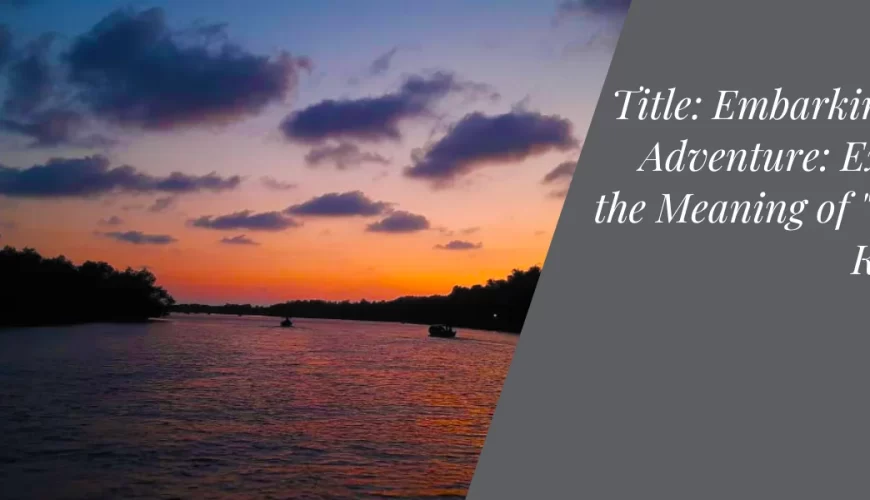 Embarking on an Adventure: Exploring the Meaning of “Trek” in Kannada