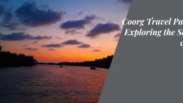 Coorg Travel Packages: Exploring the Scotland of India