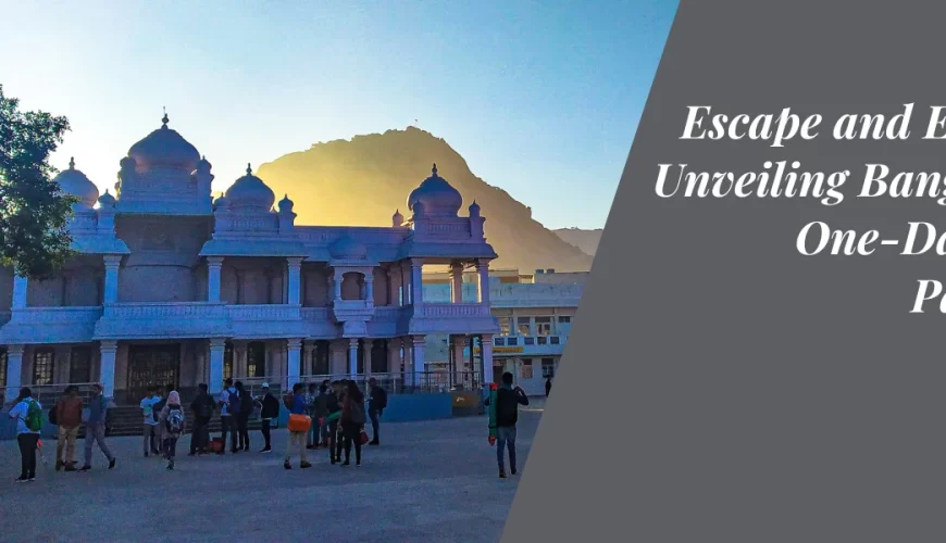 Escape and Explore: Unveiling Bangalore’s One-Day Tour Packages