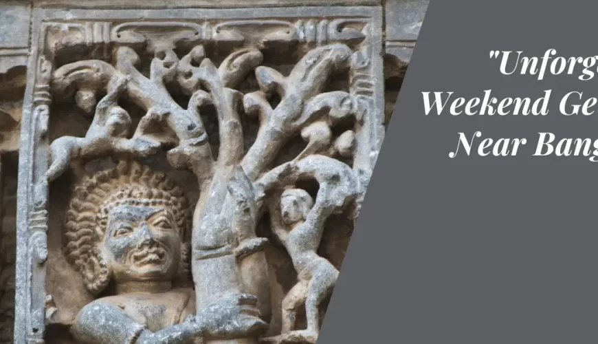 Unforgettable Weekend Getaways Near Bangalore