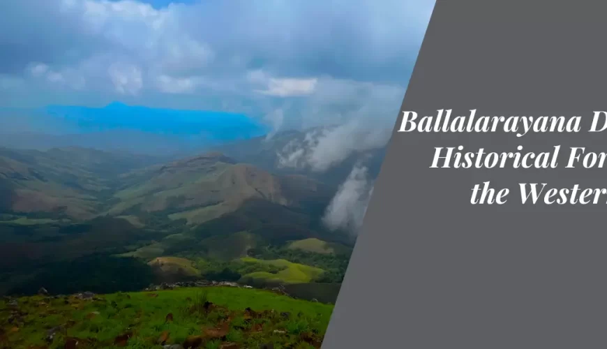 Ballalarayana Durga: A Historical Fortress in the Western Ghats