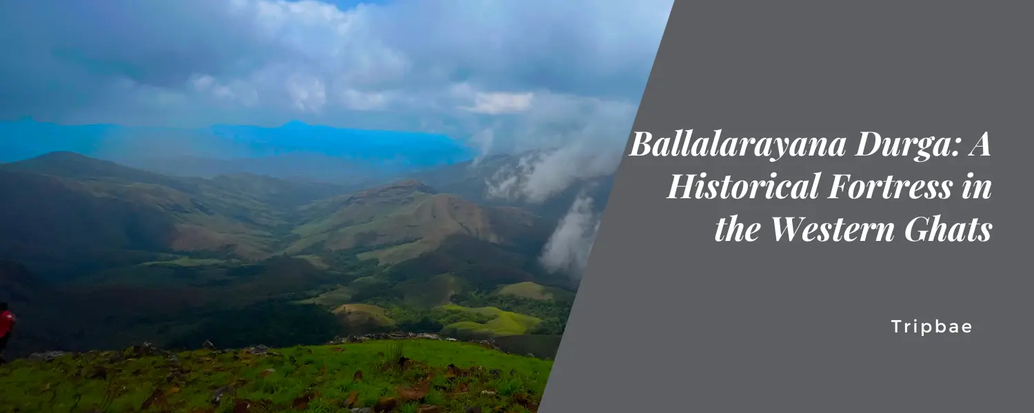 Ballalarayana Durga: A Historical Fortress in the Western Ghats