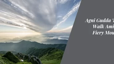 Agni Gudda Trek: A Walk Amidst the Fiery Mountains