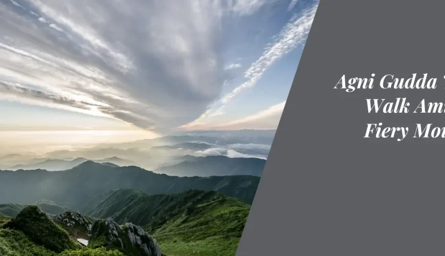 Agni Gudda Trek: A Walk Amidst the Fiery Mountains