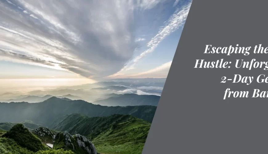 Escaping the Urban Hustle: Unforgettable 2-Day Getaways from Bangalore