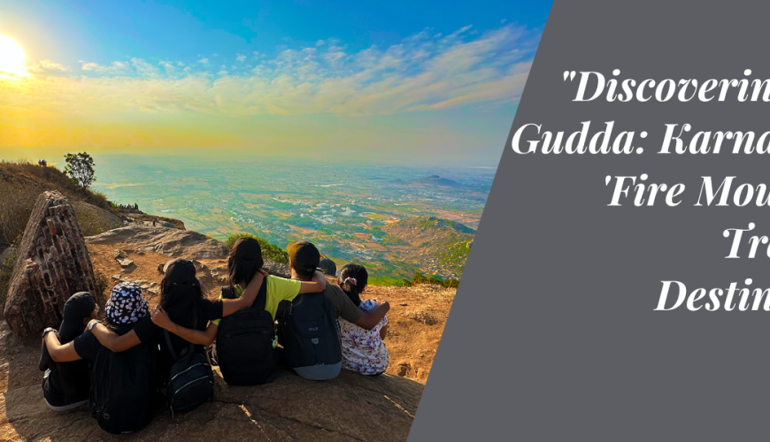 Discovering Agni Gudda: Karnataka’s ‘Fire Mountain’ Trekking Destination