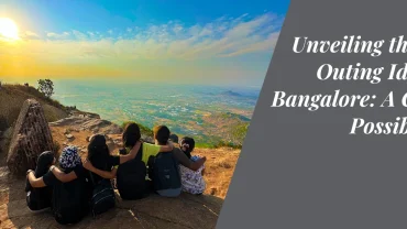 Unveiling the Best Outing Ideas in Bangalore: A City of Possibilities