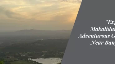 Exploring Makalidurga: An Adventurous Getaway Near Bangalore