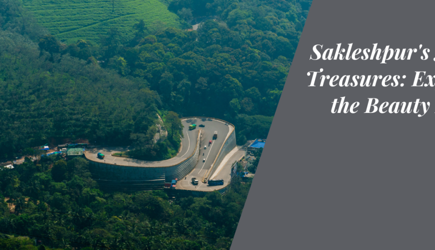 Sakleshpur’s Nearby Treasures: Exploring the Beauty Beyond