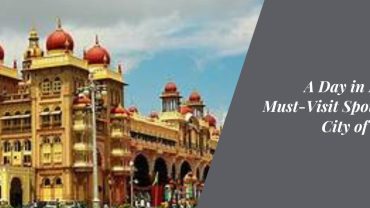 A Day in Mysore: Must-Visit Spots in the City of Palaces