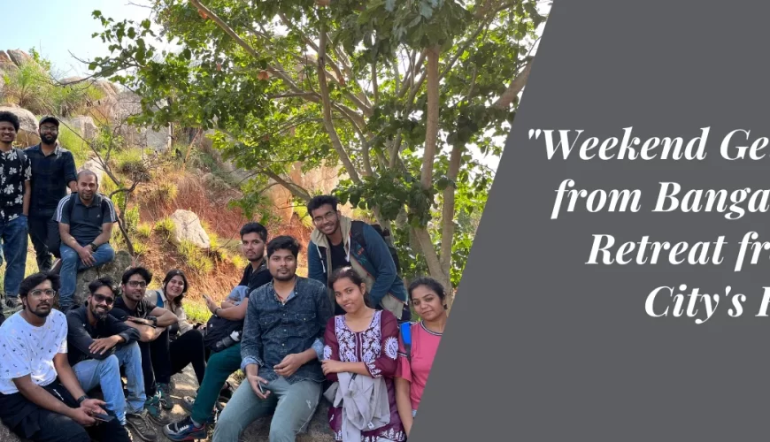 “Weekend Getaways from Bangalore: A Retreat from the City’s Hustle”