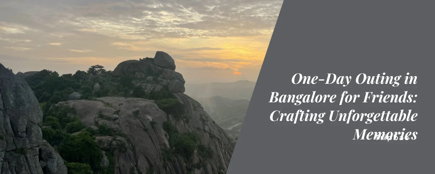 One-Day Outing in Bangalore for Friends: Crafting Unforgettable Memories