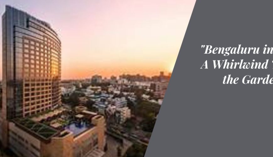 "Bengaluru in a Day: A Whirlwind Tour of the Garden City"