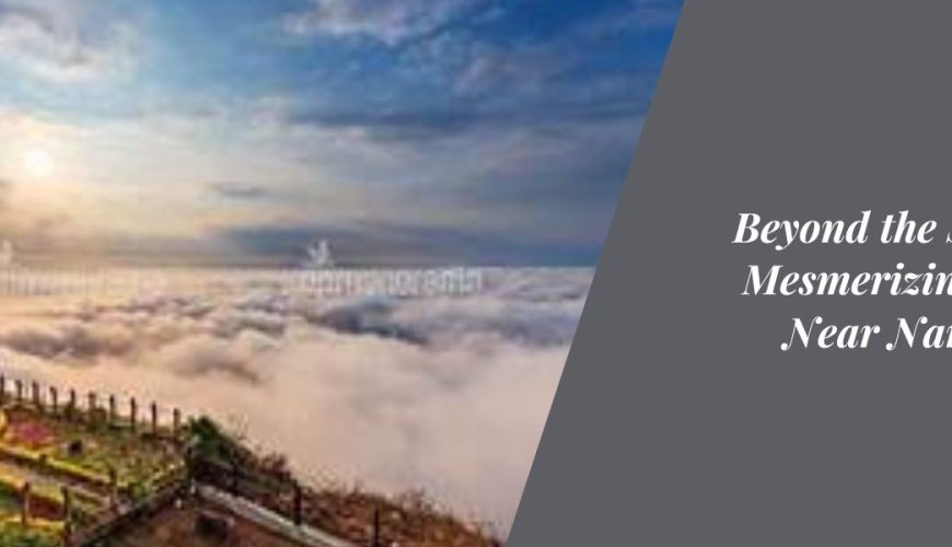 Beyond the Summit: Mesmerizing Places Near Nandi Hills