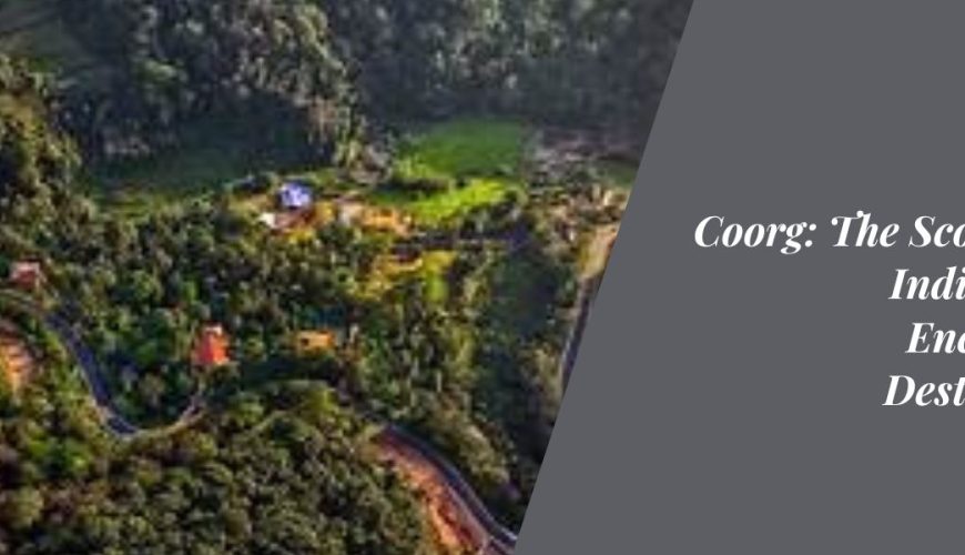 Coorg: The Scotland of India's Most Enchanting Destinations