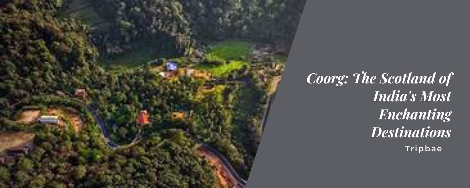 Coorg: The Scotland of India's Most Enchanting Destinations