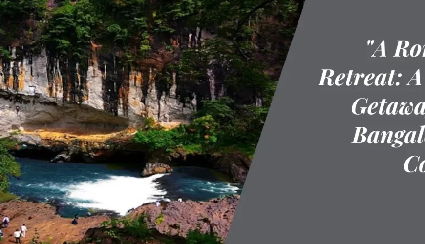 “A Romantic Retreat: A 2-Day Getaway from Bangalore for Couples”