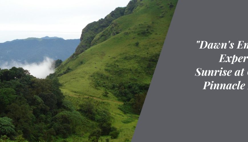 "Dawn's Embrace: Experiencing Sunrise at Coorg's Pinnacle Points"