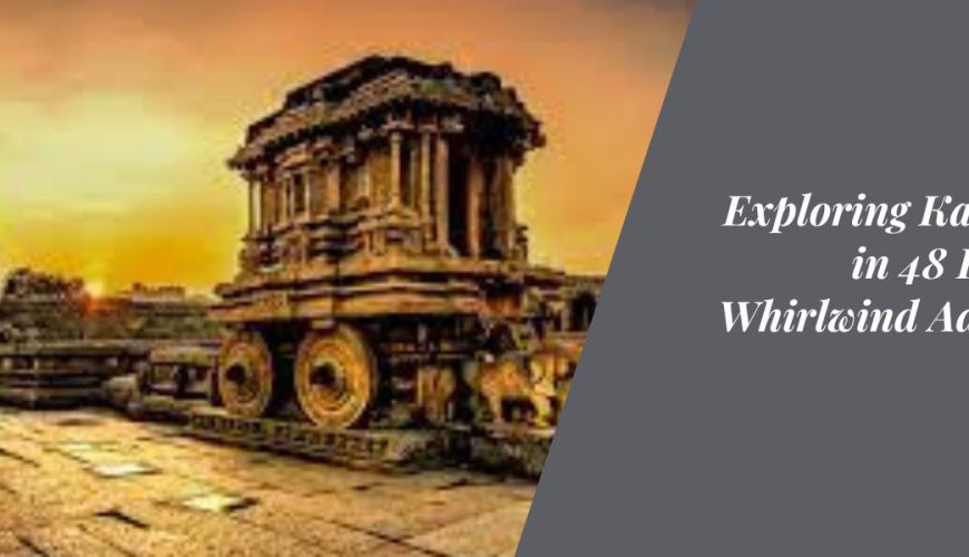 Exploring Karnataka in 48 Hours: A Whirlwind Adventure