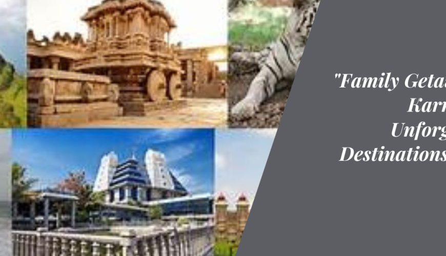 Family Getaways in Karnataka Unforgettable Destinations for All Ages