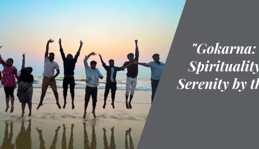 “Gokarna: Where Spirituality Meets Serenity by the Sea”
