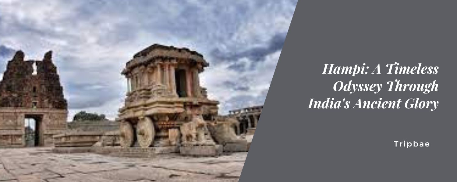 Hampi: A Timeless Odyssey Through India's Ancient Glory